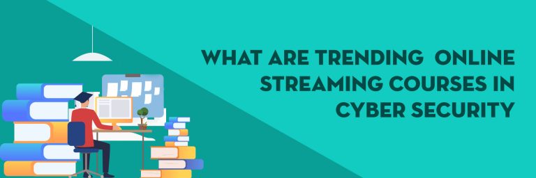 What are Trending Online Streaming Courses in Cyber Security