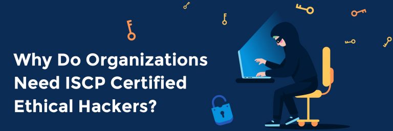 Why Do Organizations Need ISCP Certified Ethical Hackers?