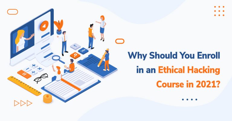 Why Should You Enroll in an Ethical Hacking Course in 2021?
